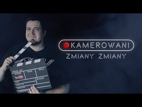 Zmiany, zmiany! | KAMEROWANI