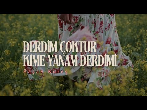 Başak Küreş - Derdim Çoktur Kime Yanam Derdimi