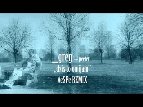 Greg - Dziś to omijam gośc. Peeter ( AeSPe REMIX)