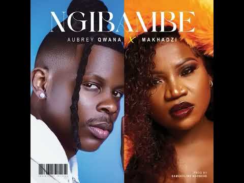 NGIBAMBE| By Makhadzi ft Aubrey Qwana| Out now!!!!!