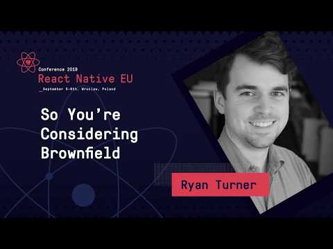 React Native EU: Ryan Turner - So You're Considering Brownfield