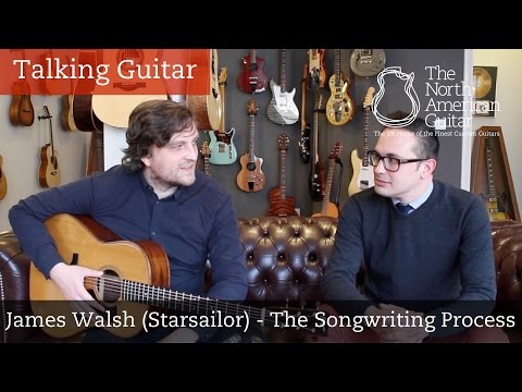 Talking Guitar - James Walsh (Starsailor) The Songwriting Process