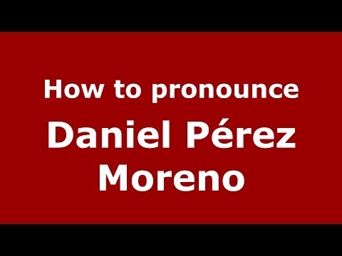 How to pronounce Daniel Pérez Moreno (Spanish/Spain) - PronounceNames.com