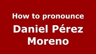 How to pronounce Daniel Pérez Moreno