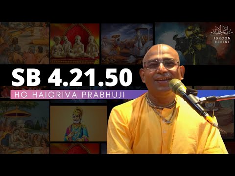 SB- 4.21.50 | HG Haigriva Prabhu  Ji