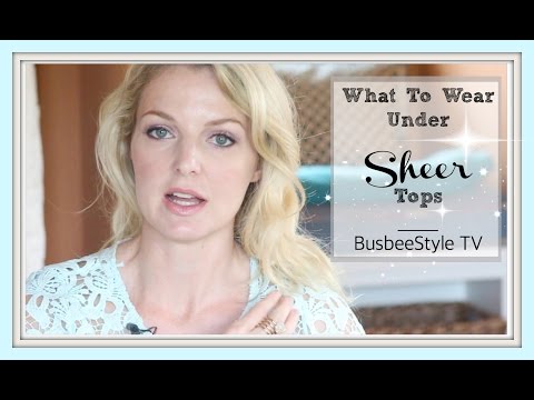 What To Wear Under Sheer Tops | BusbeeStyle TV