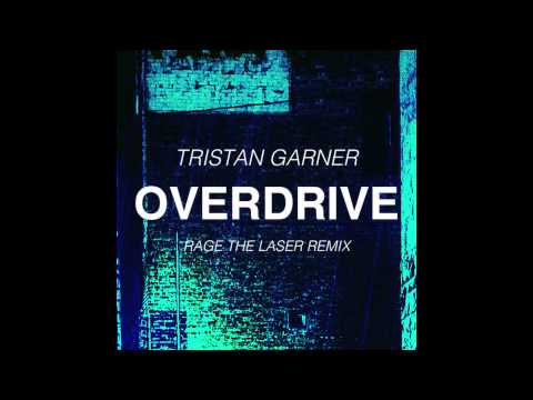 Tristan Garner - Overdrive (Rage The Laser Remix)