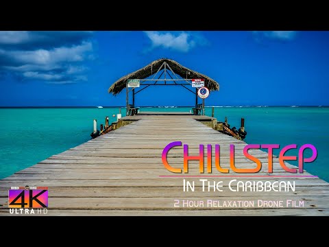 【4K】???????????? 2 HOUR DRONE FILM: «Chillstep in the Caribbean» Ultra HD ???? Chillout Music 2160p Ambient TV