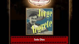 Jorge Negrete – Solo Dios