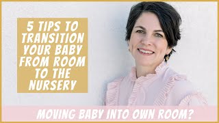 Moving Baby into Own Room: 5 Tips to Transition Your Baby from Room to the Nursery