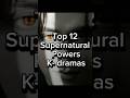 Top 12 Supernatural Powers K Dramas Kdrama Trending Shorts Dramaland58