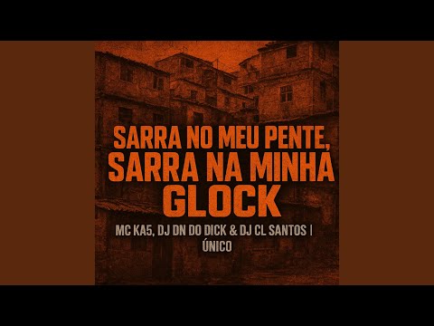 Sarra no Meu Pente, Sarra na Minha Glock
