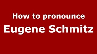 How to pronounce Eugene Schmitz