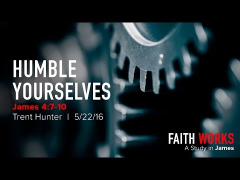 Trent Hunter, "Humble Yourselves" - James 4:7-10