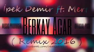 İpek Demir Ft Mert   Unutuverdim  Berkay Acar Remix