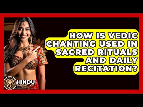 How Is Vedic Chanting Used in Sacred Rituals and Daily Recitation? - Hindu Enlightenment Journey