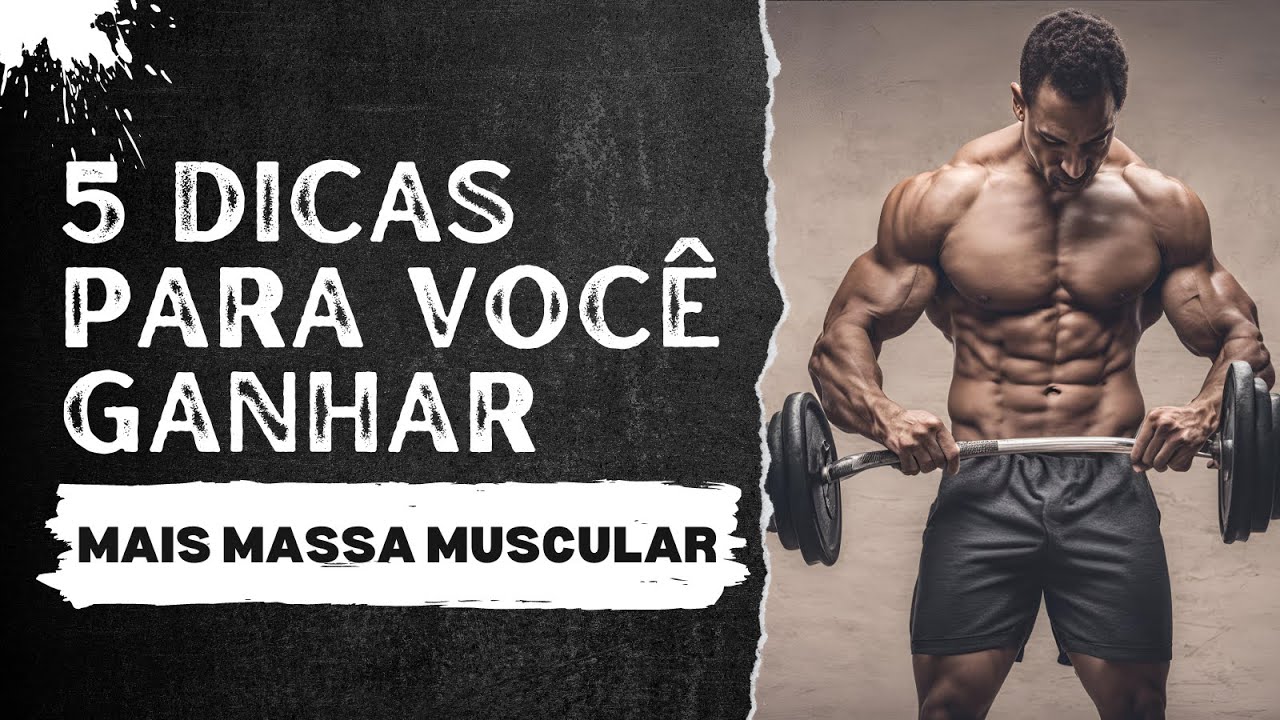 CINCO DICAS PARA VOCÊ GANHAR MAIS MASSA MUSCULAR!