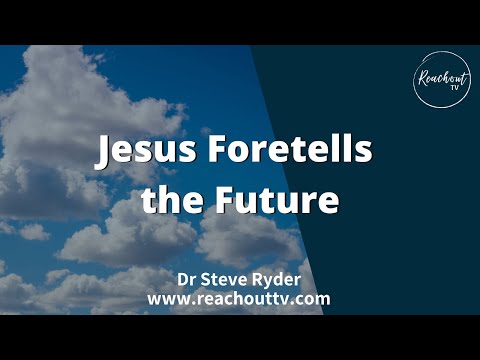 Jesus Foretells the Future - End Times - Dr Steve Ryder