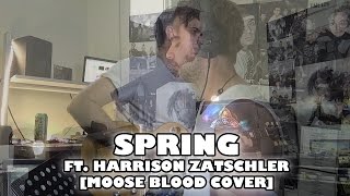 Spring ft. Harrison Zatschler [Moose Blood Cover]