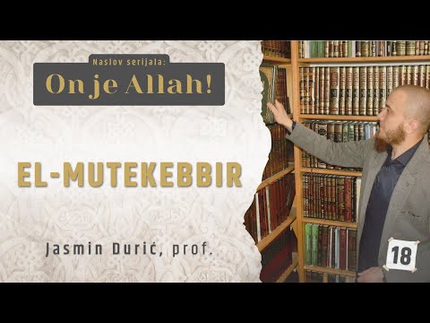 18 - El-Mutekebbir | ON JE ALLAH! | Jasmin Durić, prof.