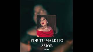 Cover- Por Tu Maldito Amor