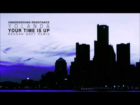 Underground Resistance ft Yolanda - Your Time Is Up (Reagan Grey Remix)