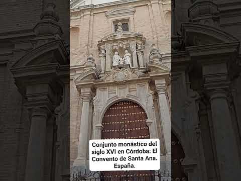 EL CONVENTO DE SANTA ANA: CONJUNTO MONÁSTICO DEL SIGLO XVI EN CÓRDOBA. España.