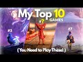 My Top 10 Most Favorite Games Of The Last 3 Years You Need To Play These