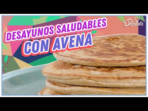 RECETAS DE DESAYUNOS SALUDABLES CON AVENA, ¡rápidos y económicos! | Cocina Delirante