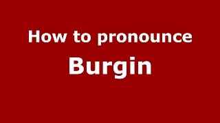 How to pronounce Burgin