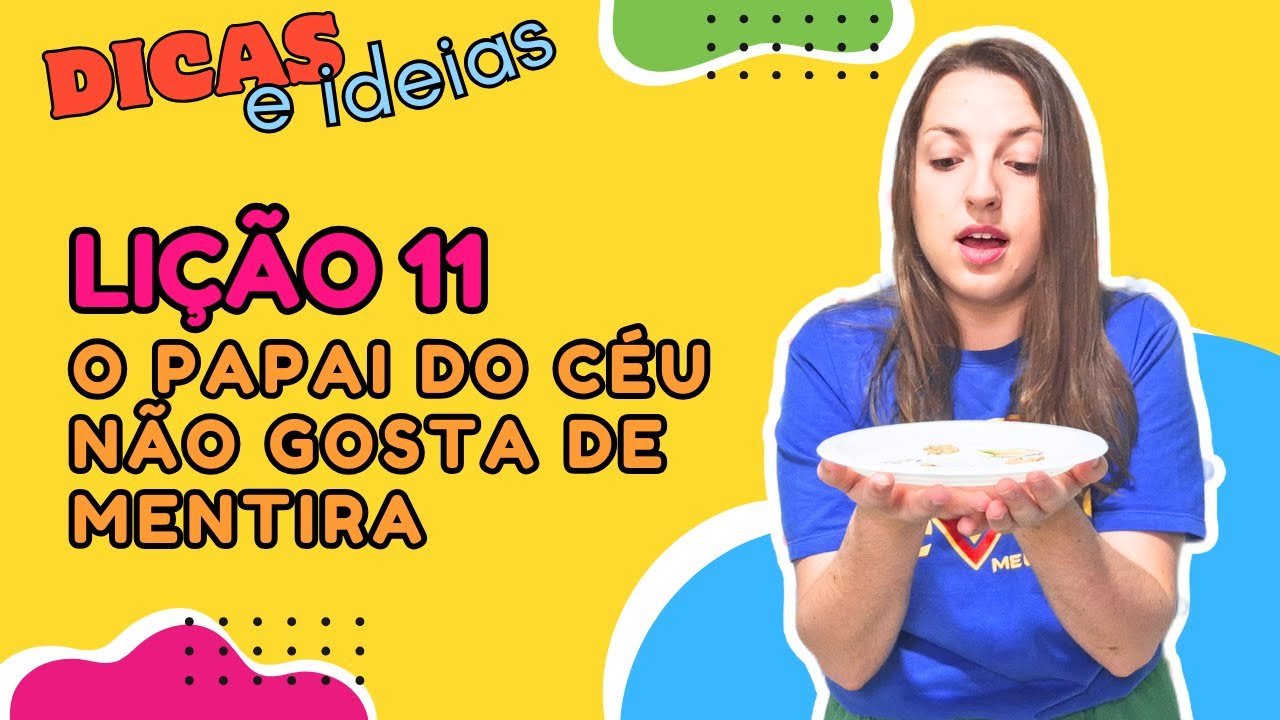 Dicas para LIÇÃO 11 - O PAPAI DO CÉU NÃO GOSTA DE MENTIRA | Jardim de Infância