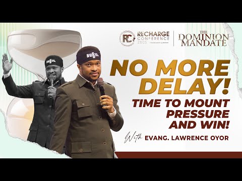 NO MORE DELAY! TIME TO MOUNT PRESSURE AND WIN! | LAWRENCE OYOR | RECHARGE CONFERENCE 2025