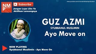 Download lagu Ayo Move On - Guz Azmi - Syubbanul Muslimin (Lirik by NMP) Thanks for 1K Subs mp3