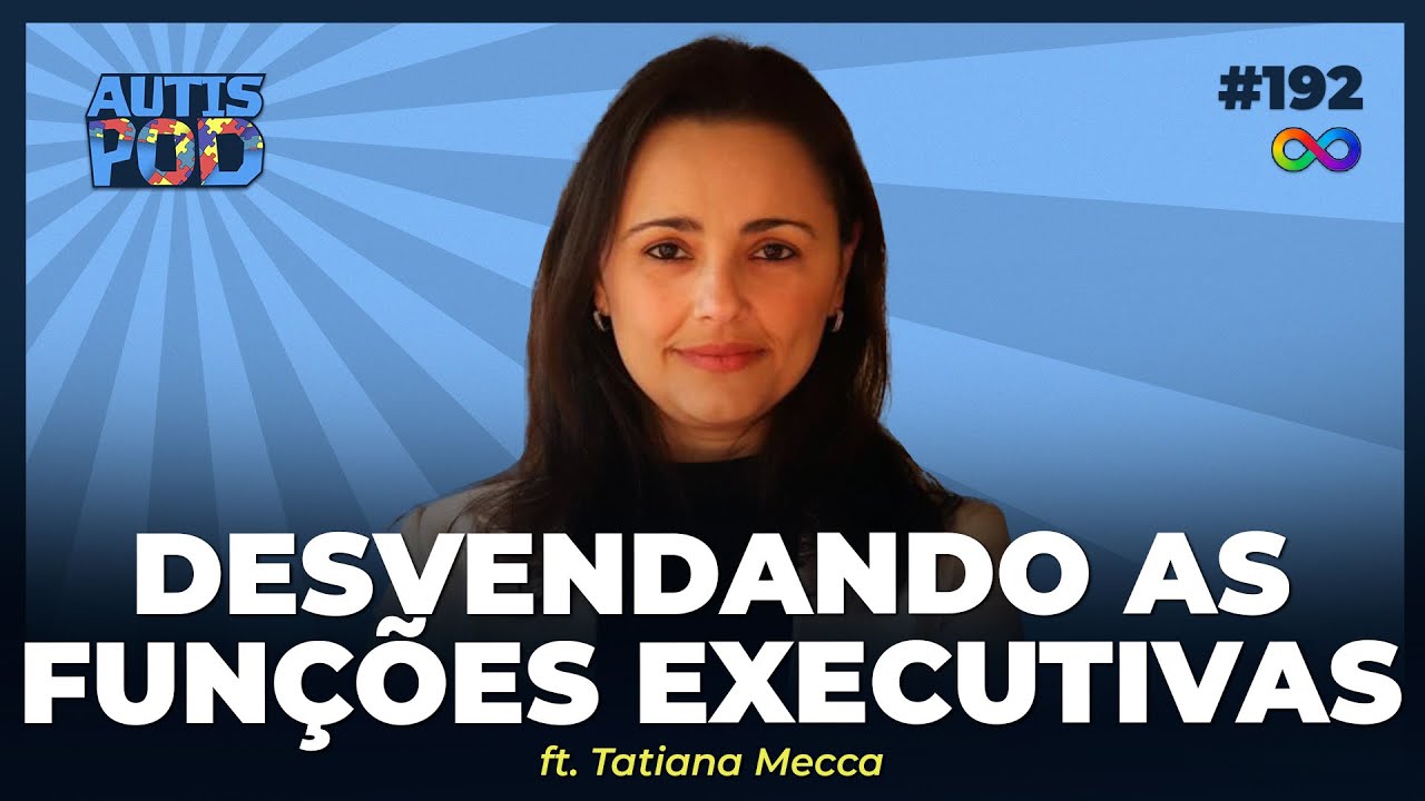 DESVENDANDO AS FUNÇÕES EXECUTIVAS - ft. Tatiana Mecca | AutisPod #192