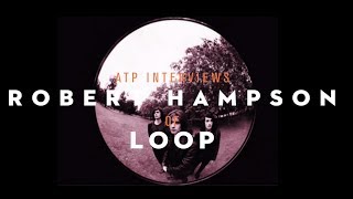 ATP Interviews Robert Hampson from Loop, September 2013