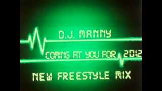 DJ MANNY COMING AT YOU FOR 2012 New Freestyle Mix.wmv