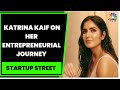 Katrina Kaif Speaks On Her Entrepreneurial Journey More EXCLUSIVE Startup Street CNBC TV18