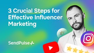 3 Crucial Steps for Effective Influencer Marketing