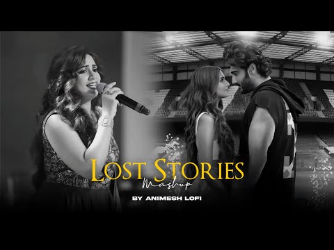 Lost Stories Mashup | Khairiyat x Sajde | Emotions Chillout | Animesh Lofi