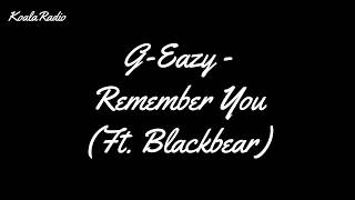 G-Eazy - Remember You (ft. Blackbear) (Lyrics)