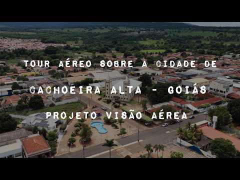 CACHOEIRA ALTA GOIÁS, PROJETO VISÃO AÉREA - TOUR AÉREO PELA CIDADE.
