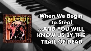Trail of Dead - When We Begin To Steal (Piano Cover)