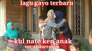Download lagu LAGU GAYO TERBARU-JAYA DARMA ~ KUL NATE KIN ANAK ~ Cipt. Abdurrahim Vocal. Abdurrahim mp3