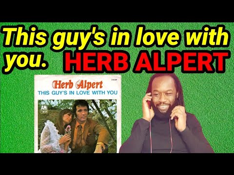 Stunning! | HERB ALPERT THIS GUY'S IN LOVE WITH YOU REACTION(First time hearing)