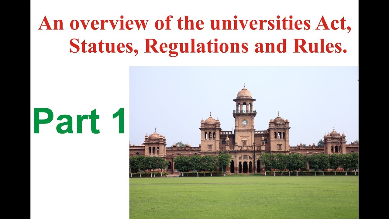 An overview of the universities Act, Statues, Regulations and Rules.Part 1