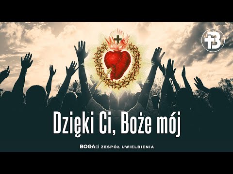 Dzięki Ci Boże mój | Uwielbienie 🎼