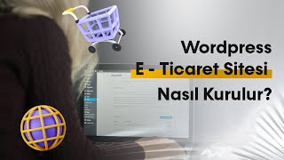WooCommerce ile E-Ticaret Sitesi Nasıl Kurulur? WordPress E-Ticaret Sitesi Oluşt