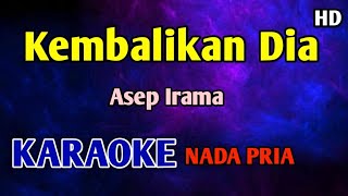 Download lagu KEMBALIKAN DIA - KARAOKE HD (Asep Irama) mp3