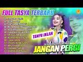 FULL ALBUM TASYA TERBARU 2021 JANGAN PERGI DURI DURI SIA SIA BERJUANG LAGU KALEM