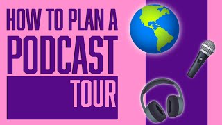 How to Plan a Podcast Tour | How to Grow a Podcast